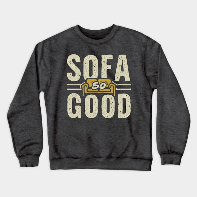 SOFA SO GOOD - Sit back and relax Crewneck Sweatshirt by Gadgetealicious